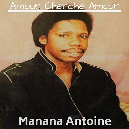 Amour Cherche Amour Manana Antoine