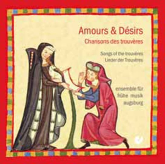 Amours & Desirs - Chansons des Trouveres Ensemble fur fruhe Musik Augsburg