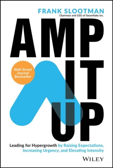 Amp It Up: Leading for Hypergrowth by Raising Expectations, Increasing Urgency, and Elevating Intens Frank Slootman