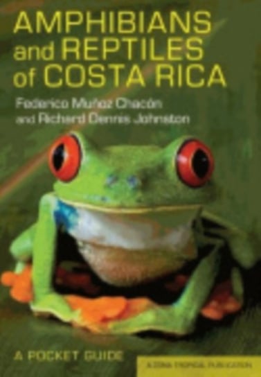 Amphibians and Reptiles of Costa Rica. A Pocket Guide Federico Munoz Chacon, Richard Dennis Johnston
