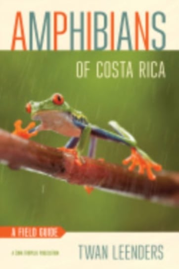 Amphibians of Costa Rica. A Field Guide Opracowanie zbiorowe