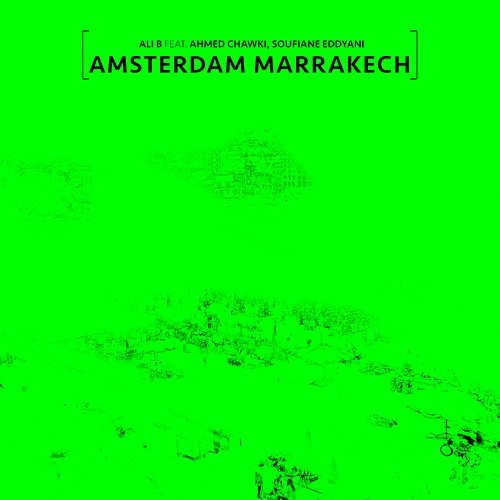 Amsterdam Marrakech Ali B feat. Ahmed Chawki, Soufiane Eddyani