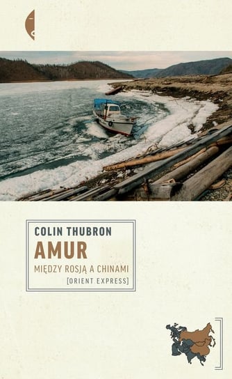 Amur. Między Rosją a Chinami Thubron Colin