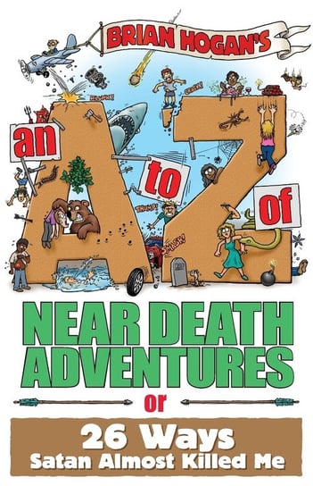 An A to Z of Near-Death Adventures Hogan Brian