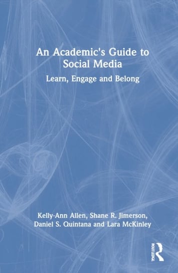 An Academic's Guide to Social Media: Learn, Engage, and Belong Opracowanie zbiorowe