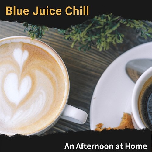 An Afternoon at Home Blue Juice Chill