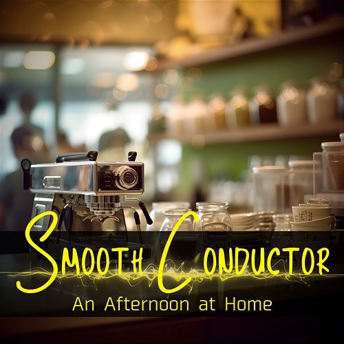 An Afternoon at Home Smooth Conductor
