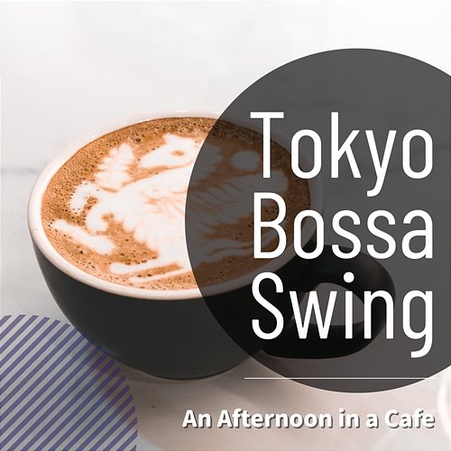 An Afternoon in a Cafe Tokyo Bossa Swing