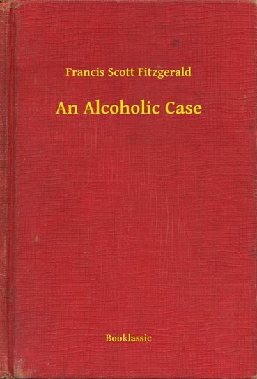 An Alcoholic Case Fitzgerald Scott F.