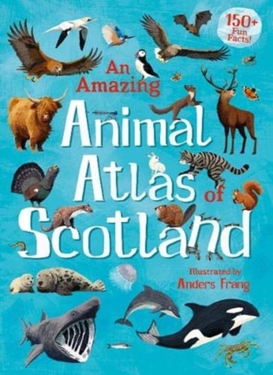 An Amazing Animal Atlas of Scotland Opracowanie zbiorowe