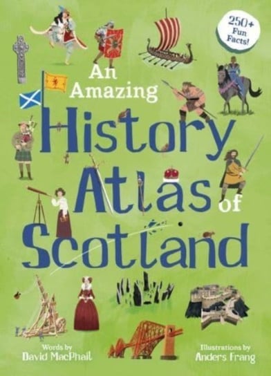 An Amazing History Atlas of Scotland David MacPhail