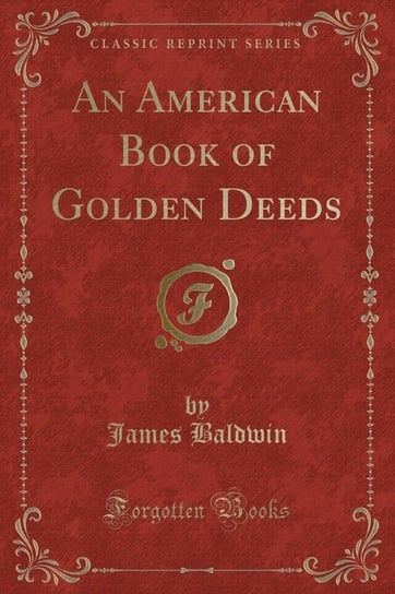 An American Book of Golden Deeds (Classic Reprint) Baldwin James
