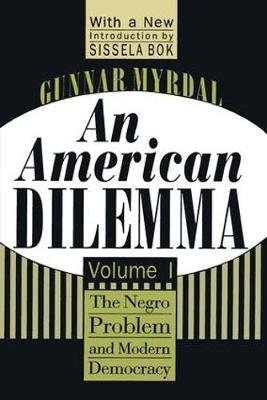 An American Dilemma: The Negro Problem and Modern Democracy. Volume 1 Gunnar Myrdal