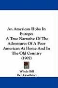 An American Hobo in Europe: A True Narrative of the Adventures of a Poor American at Home and in the Old Country (1907) Goodkind Ben, Bill Windy