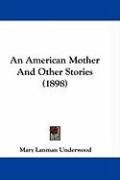 An American Mother and Other Stories (1898) Underwood Mary Lanman