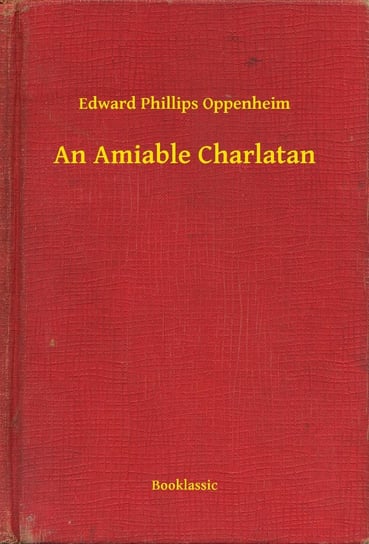 An Amiable Charlatan Edward Phillips Oppenheim