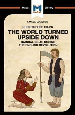 An Analysis of Christopher Hill's The World Turned Upside Down: Radical Ideas During the English Revolution Macat International