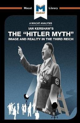 An Analysis of Ian Kershaw's The "Hitler Myth": Image and Reality in the Third Reich Helen Roche
