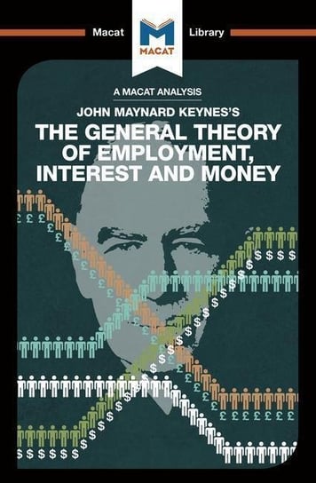 An Analysis of John Maynard Keynes The General Theory of Employment, Interest and Money John Collins