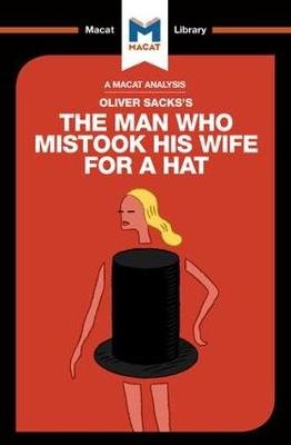 An Analysis of Oliver Sacks's The Man Who Mistook His Wife for a Hat and Other Clinical Tales: The Man Who Mistook His Wife for a Hat and Other Clinical Tales Dario Krpan