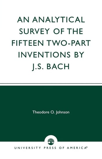 An Analytical Survey of the Fifteen Two-Part Inventions by J.S. Bach Johnson Theodore O.