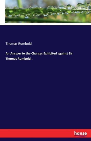 An Answer to the Charges Exhibited against Sir Thomas Rumbold... Rumbold Thomas