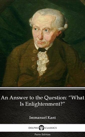 An Answer to the Question “What Is Enlightenment” (Illustrated) Kant Immanuel
