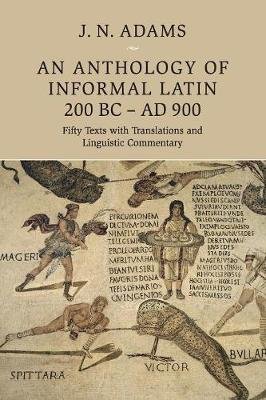 An Anthology of Informal Latin, 200 BC-AD 900: Fifty Texts with Translations and Linguistic Commentary Opracowanie zbiorowe