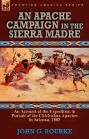 An Apache Campaign in the Sierra Madre Bourke John G.