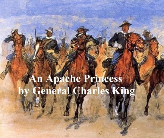 An Apache Princess, A Tale of the Indian Frontier King Charles