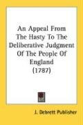 An Appeal from the Hasty to the Deliberative Judgment of the People of England (1787) Debrett Publisher Debrett Publisher J.