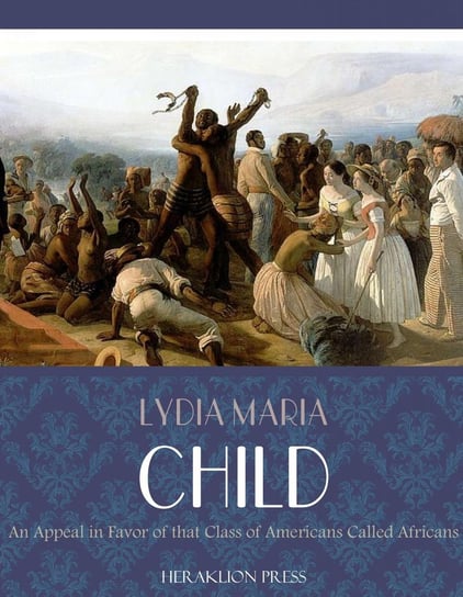 An Appeal in Favor of That Class of Americans Called Africans Child Lydia Maria