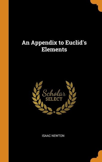 An Appendix to Euclid's Elements Newton Isaac