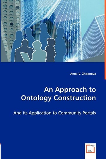 An Approach to Ontology Construction Zhdanova Anna V.