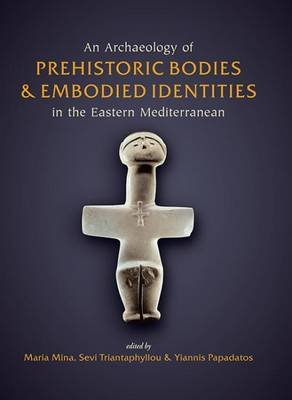 An Archaeology of Prehistoric  odies and Embodied Identities in the Eastern Mediterranean Mina Maria