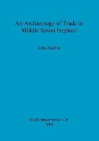 An Archaeology of Trade in Middle Saxon England Naylor John