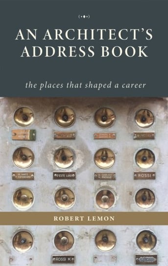 An Architect's Address Book: The Places That Shaped a Career Oro Editions