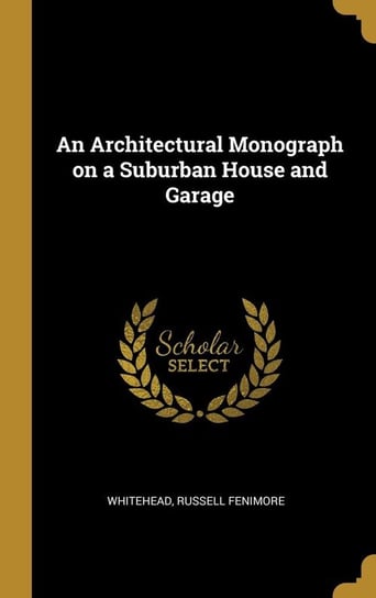 An Architectural Monograph on a Suburban House and Garage Fenimore Whitehead Russell