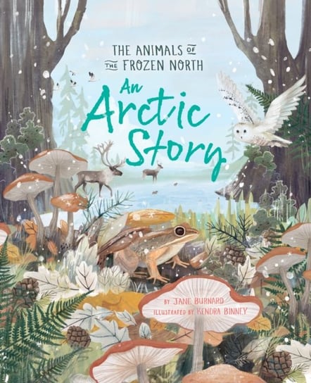 An Arctic Story: The Animals of the Frozen North Jane Burnard