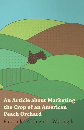An Article about Marketing the Crop of an American Peach Orchard Waugh Frank Albert