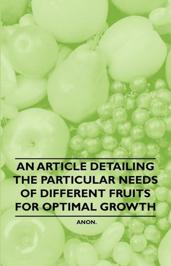 An Article Detailing the Particular Needs of Different Fruits for Optimal Growth Anon