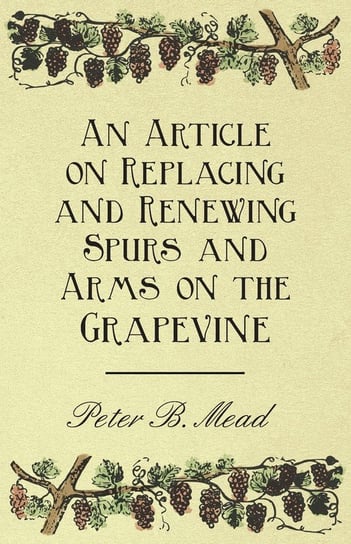 An Article on Replacing and Renewing Spurs and Arms on the Grapevine Mead Peter B.