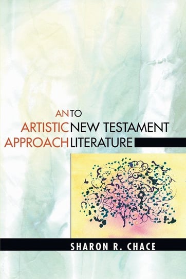 An Artistic Approach to New Testament Literature Chace Sharon R.