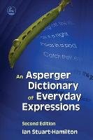 An Asperger Dictionary of Everyday Expressions Stuart-Hamilton Ian