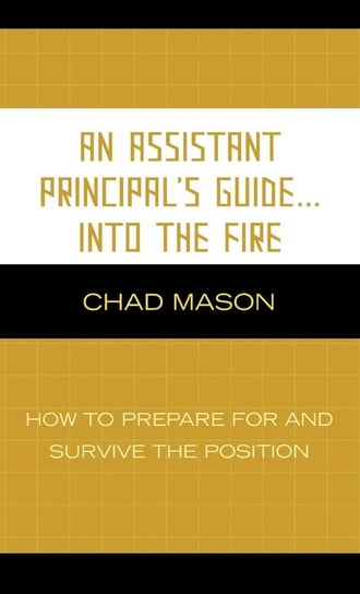 An Assistant Principal's Guide . . . Into the Fire Mason Chad