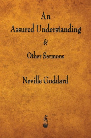 An Assured Understanding & Other Sermons Goddard Neville