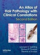 An Atlas of Hair Pathology with Clinical Correlations, Second Edition Sperling Leonard C., Knopp Eleanor, Cowper Shawn E., Knopp Eleanor A.