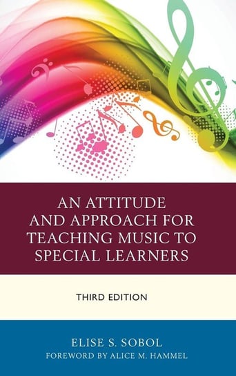 An Attitude and Approach for Teaching Music to Special Learners, Third Edition Sobol Elise S.