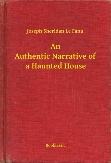 An Authentic Narrative of a Haunted House Le Fanu Joseph Sheridan