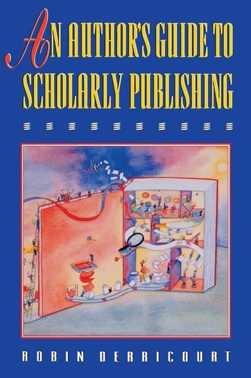 An Author's Guide to Scholarly Publishing Derricourt Robin